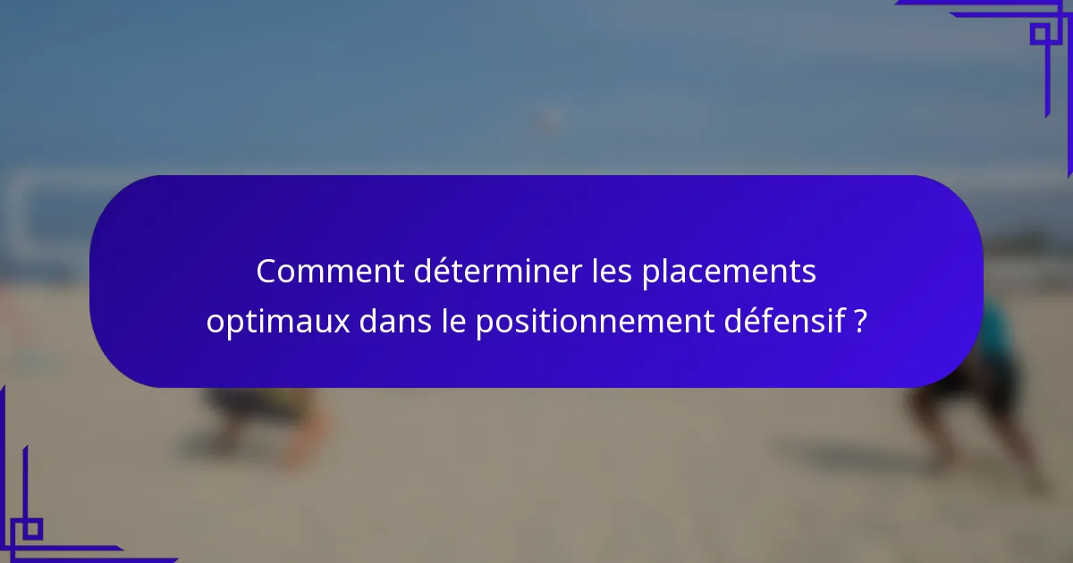 Comment déterminer les placements optimaux dans le positionnement défensif ?
