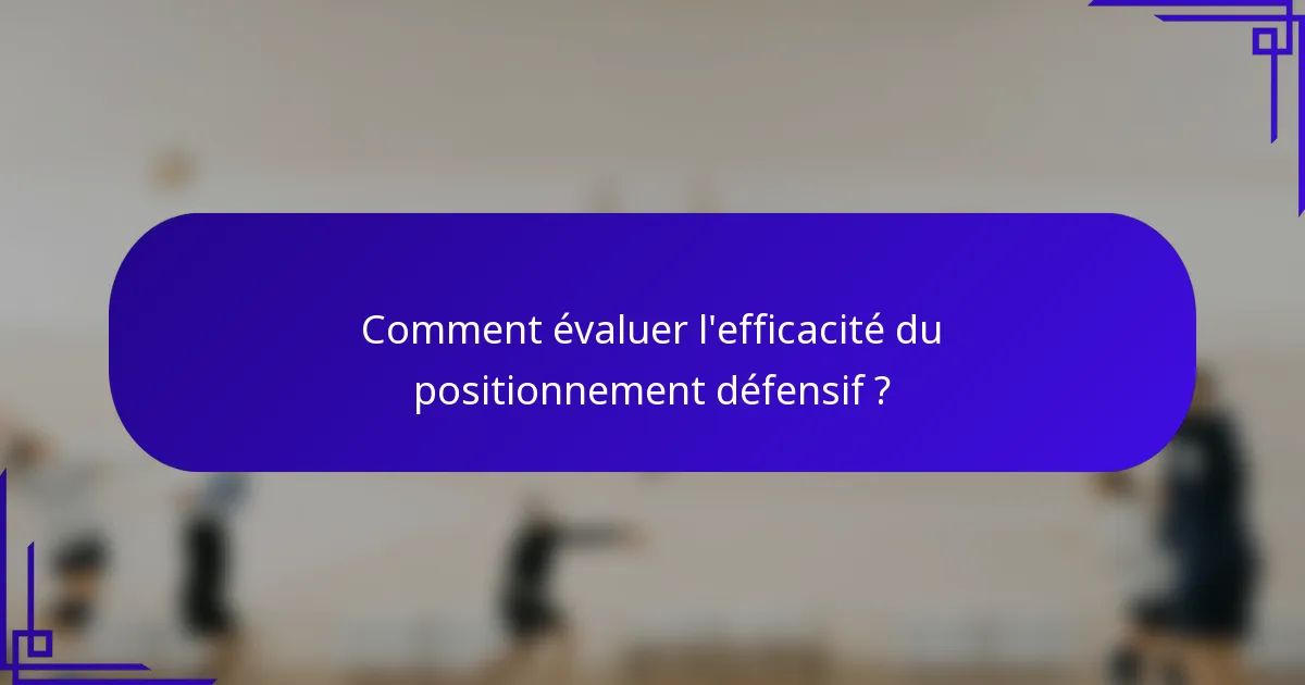 Comment évaluer l'efficacité du positionnement défensif ?