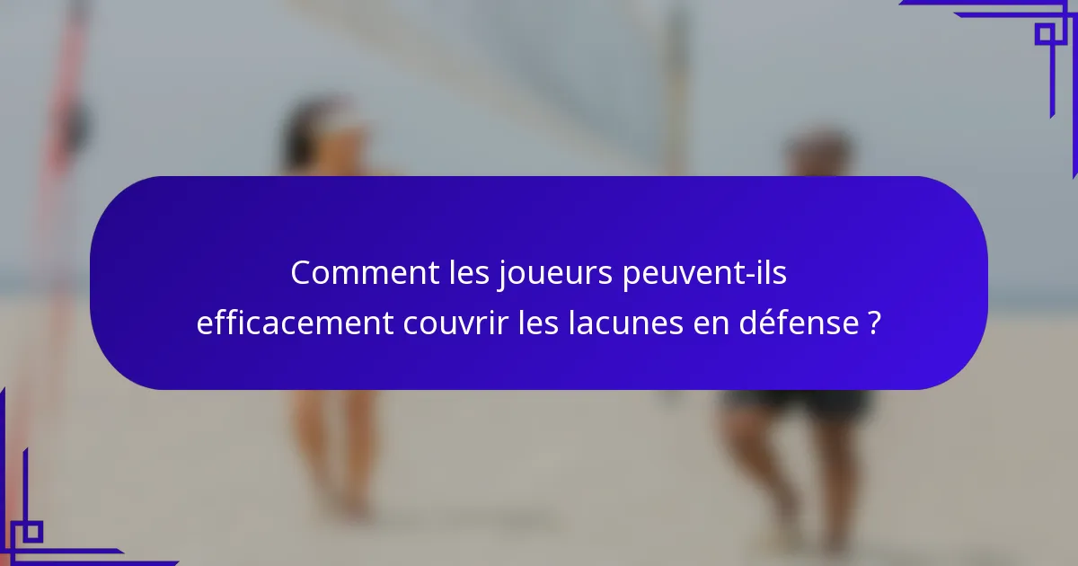 Comment les joueurs peuvent-ils efficacement couvrir les lacunes en défense ?