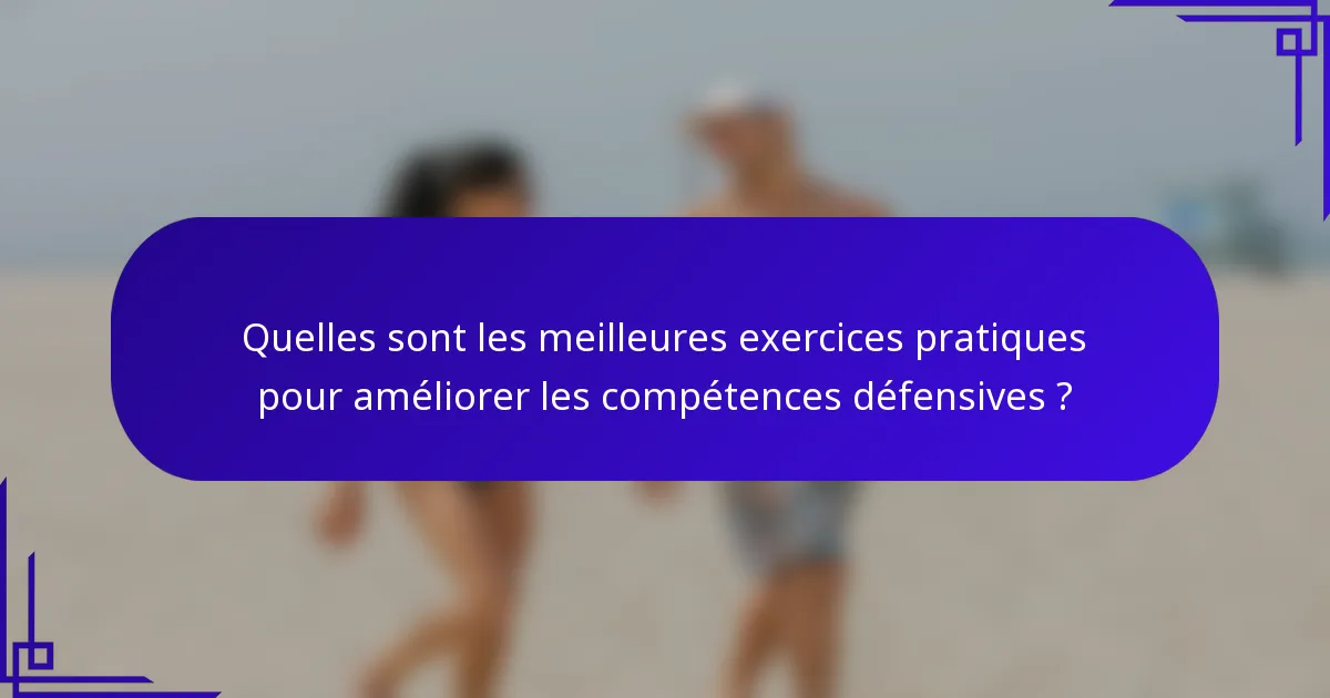 Quelles sont les meilleures exercices pratiques pour améliorer les compétences défensives ?