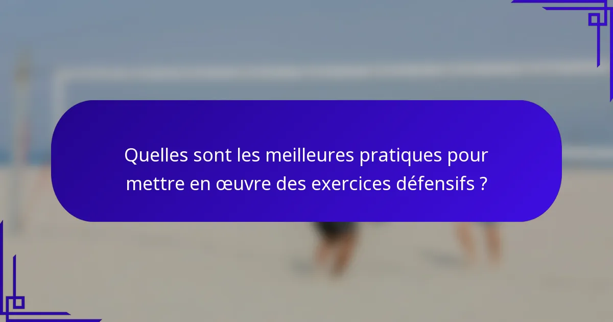 Quelles sont les meilleures pratiques pour mettre en œuvre des exercices défensifs ?