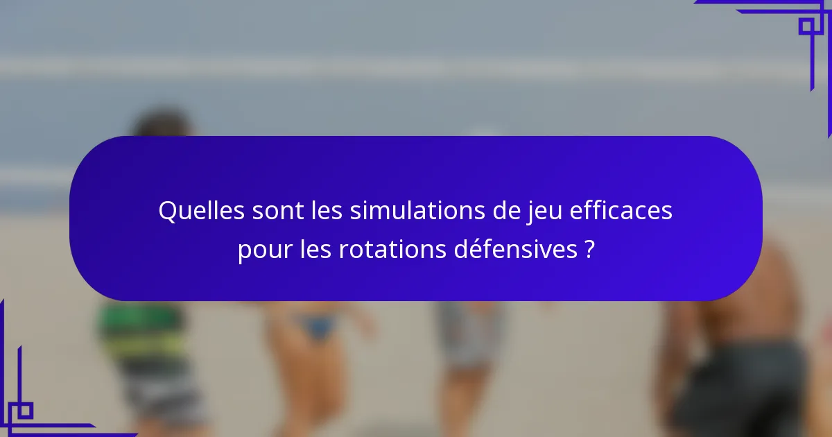 Quelles sont les simulations de jeu efficaces pour les rotations défensives ?