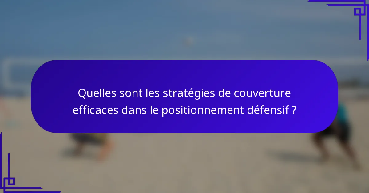 Quelles sont les stratégies de couverture efficaces dans le positionnement défensif ?