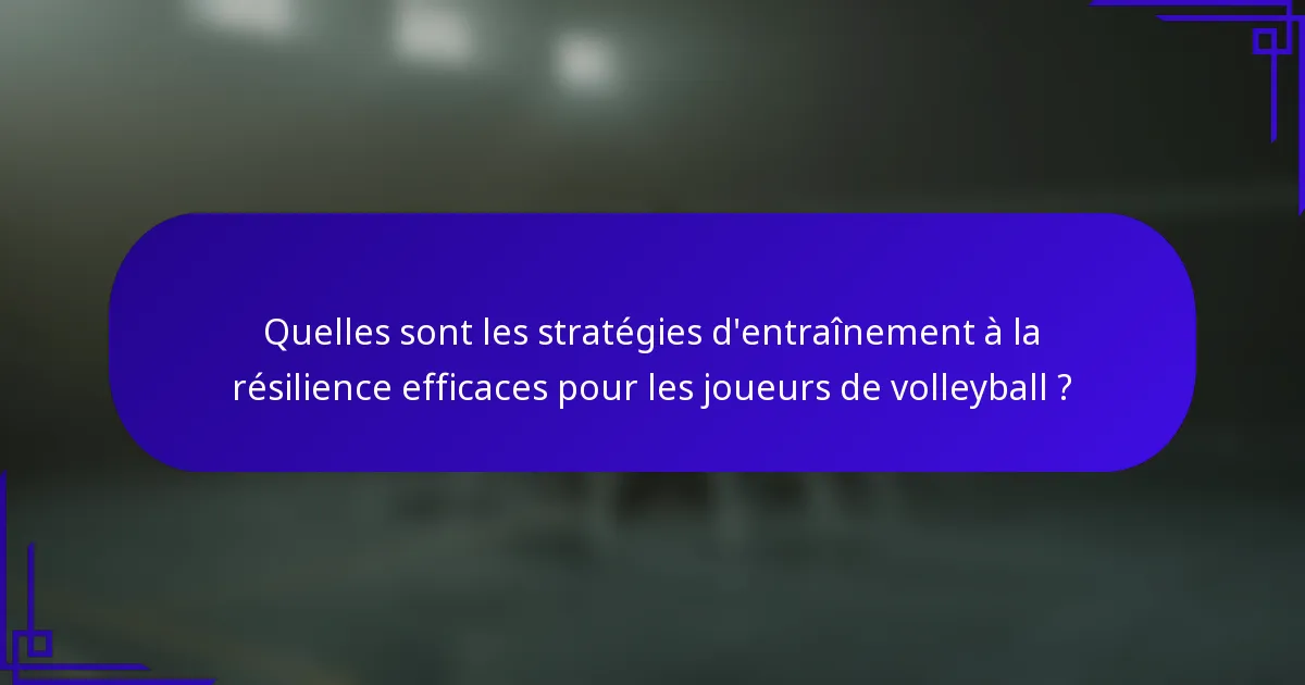 Quelles sont les stratégies d'entraînement à la résilience efficaces pour les joueurs de volleyball ?