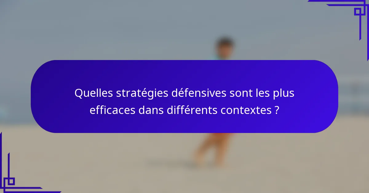 Quelles stratégies défensives sont les plus efficaces dans différents contextes ?
