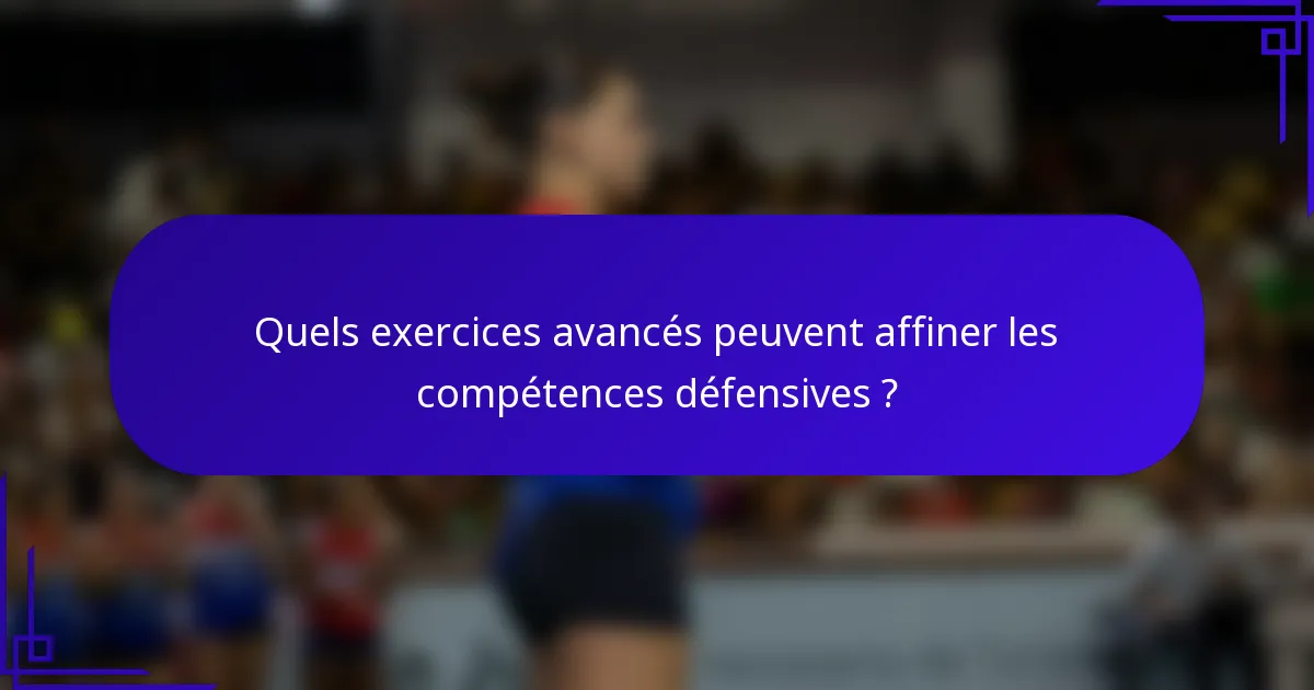 Quels exercices avancés peuvent affiner les compétences défensives ?