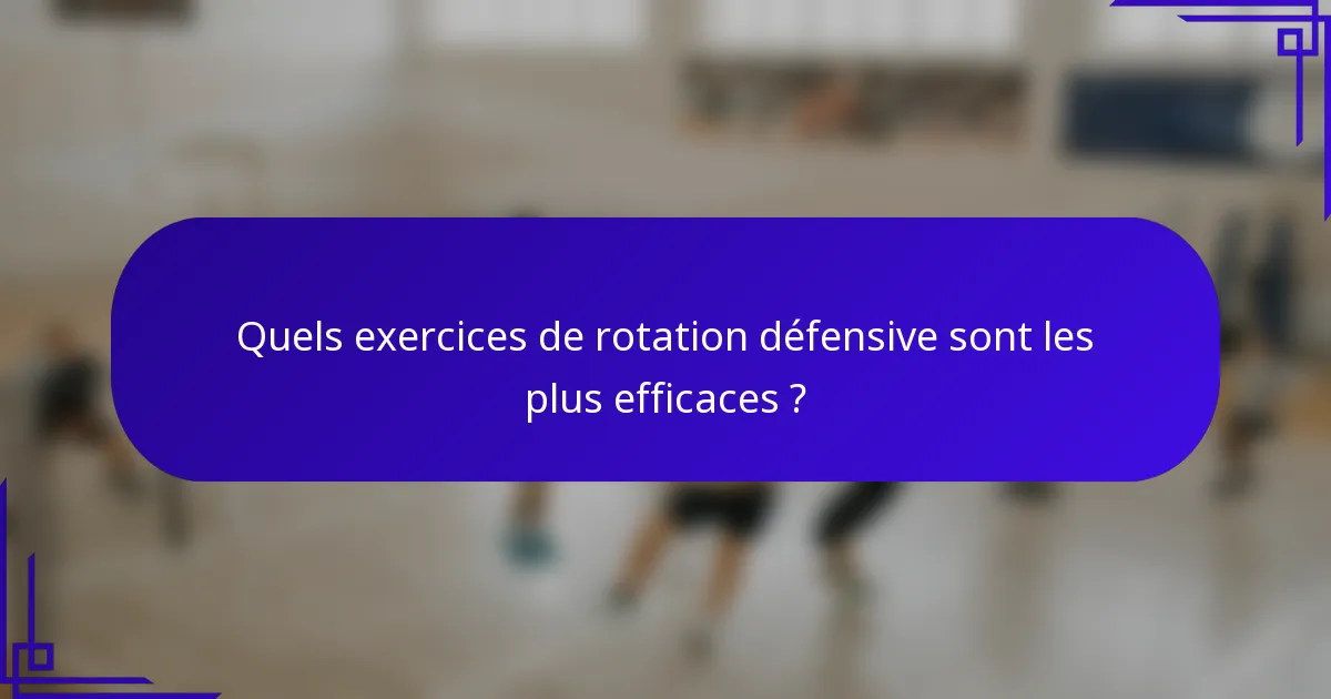 Quels exercices de rotation défensive sont les plus efficaces ?