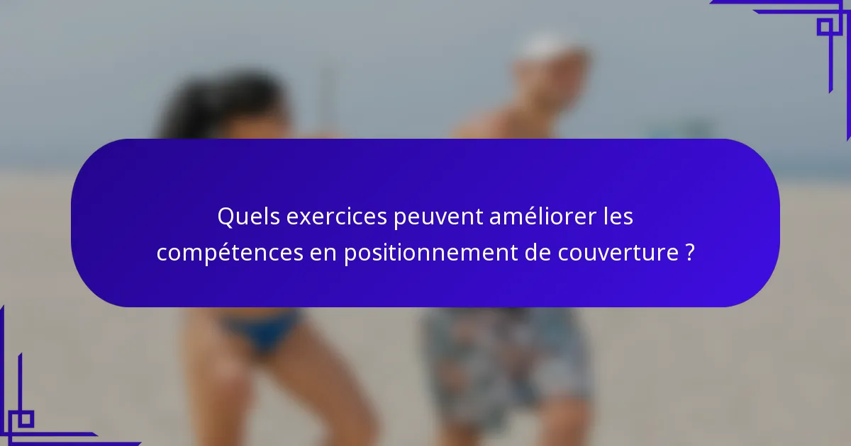 Quels exercices peuvent améliorer les compétences en positionnement de couverture ?