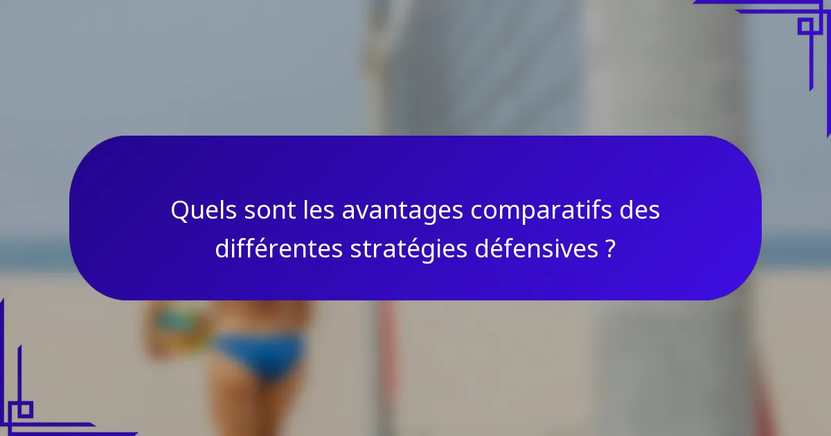 Quels sont les avantages comparatifs des différentes stratégies défensives ?