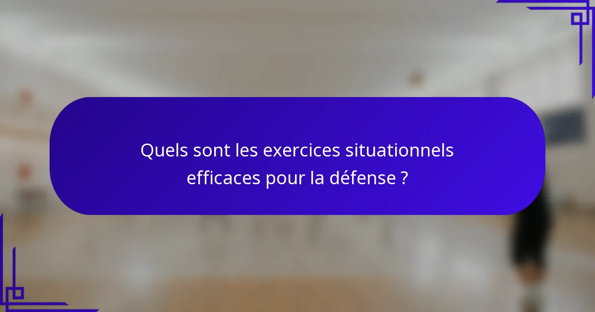 Quels sont les exercices situationnels efficaces pour la défense ?